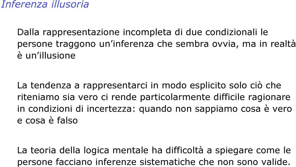 rende particolarmente difficile ragionare in condizioni di incertezza: quando non sappiamo cosa è vero e cosa è falso