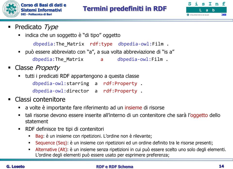 Classe Property tutti i predicati RDF appartengono a questa classe dbpedia-owl:starring a rdf:property. dbpedia-owl:director a rdf:property.