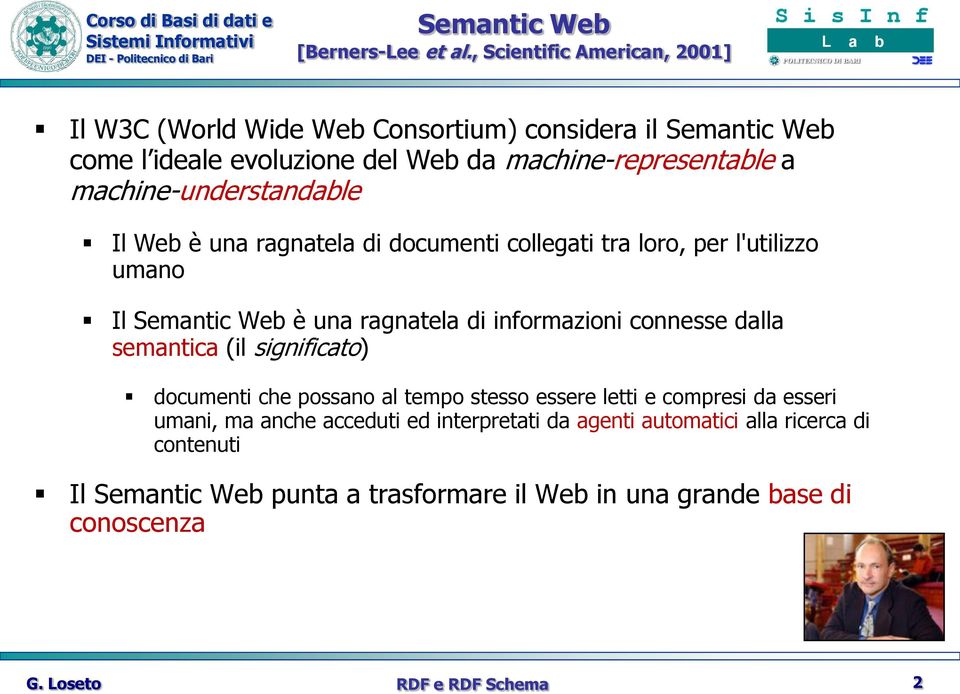 machine-understandable Il Web è una ragnatela di documenti collegati tra loro, per l'utilizzo umano Il Semantic Web è una ragnatela di informazioni