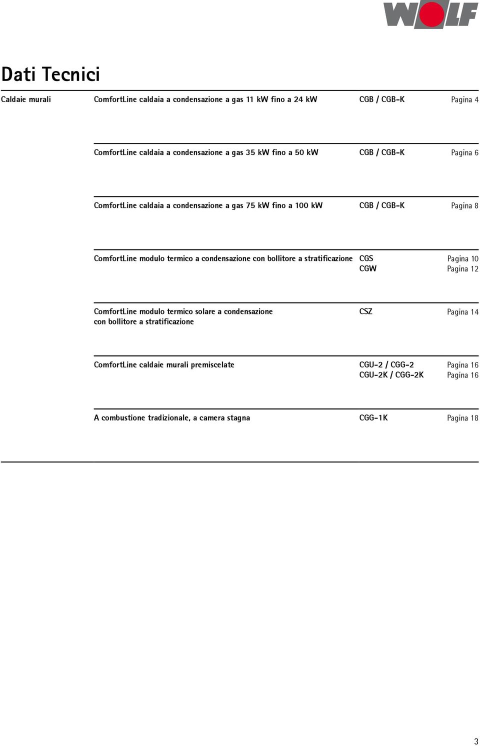 condensazione con bollitore a stratificazione CGS CGW Pagina 10 Pagina 12 ComfortLine modulo termico solare a condensazione con bollitore a stratificazione