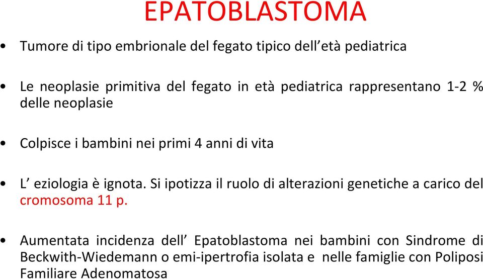 Si ipotizza il ruolo di alterazioni genetiche a carico del cromosoma 11 p.