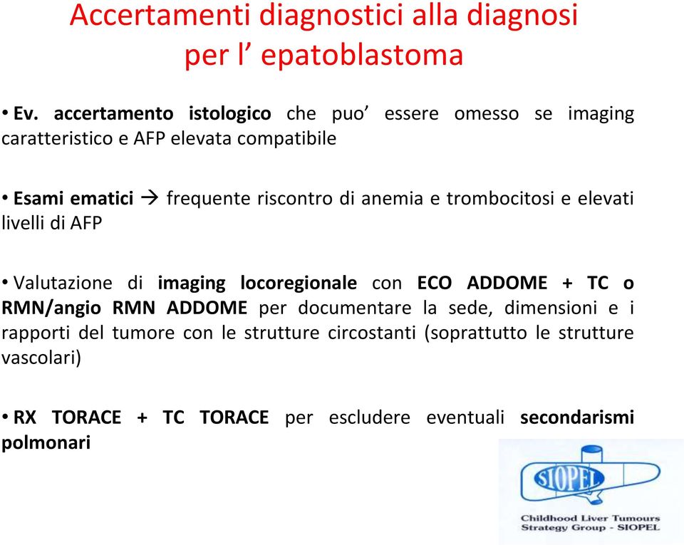 riscontro di anemia e trombocitosi e elevati livelli di AFP Valutazione di imaging locoregionale con ECO ADDOME + TC o RMN/angio