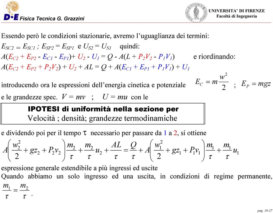 V mv ; U mu con le IPOESI di uniformità nella sezione per Velocità ; densità; grandezze termodinamiche ; E P mgz e dividendo poi per il tempo τ necessario per passare da a, si ottiene w