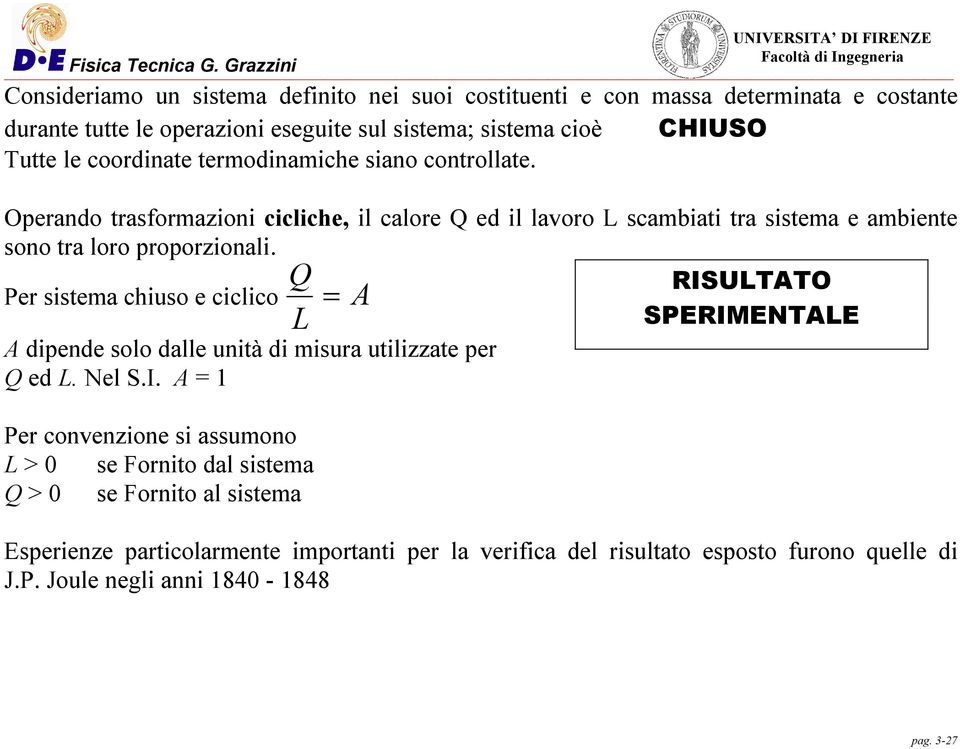 Q RISULAO Per sistema chiuso e ciclico A L SPERIMENALE A dipende solo dalle unità di misura utilizzate per Q ed L. Nel S.I. A Per convenzione si assumono L > se