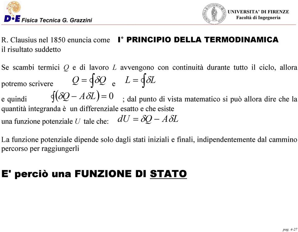 allora dire che la quantità integranda è un differenziale esatto e che esiste una funzione potenziale U tale che: du δq AδL La funzione