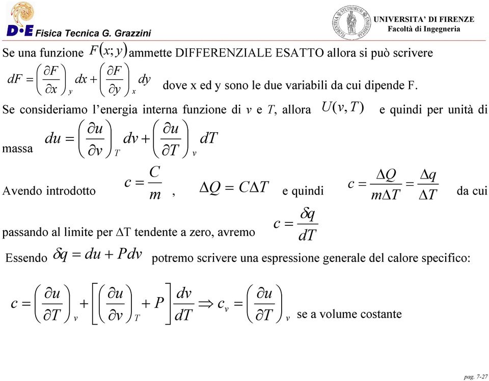 Se consideriamo l energia interna funzione di v e, allora U( v, ) e quindi per unità di massa du u v Avendo introdotto u dv + d