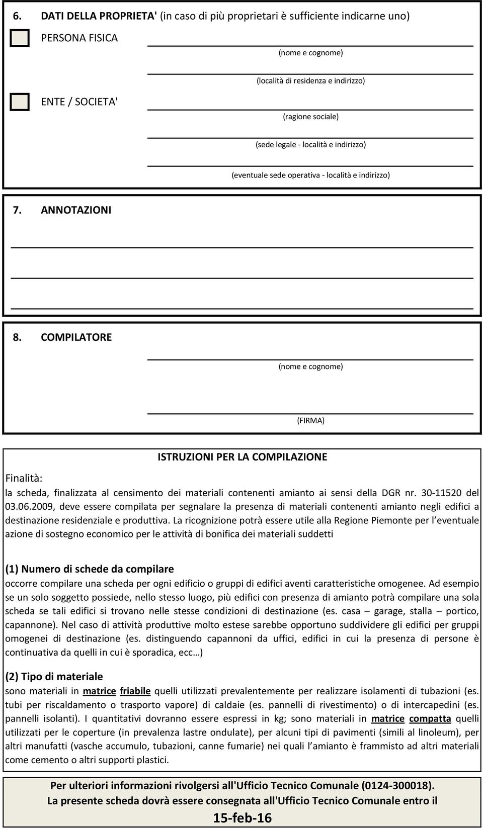 COMPILATORE (FIRMA) ISTRUZIONI PER LA COMPILAZIONE Finalità: la scheda, finalizzata al censimento dei materiali contenenti amianto ai sensi della DGR nr. 30-11520 del 03.06.