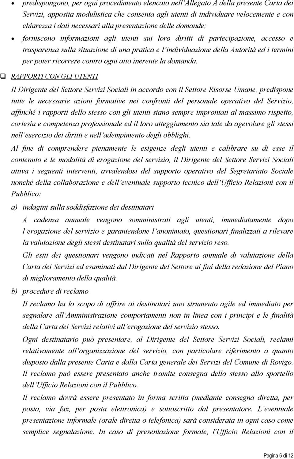 Autorità ed i termini per poter ricorrere contro ogni atto inerente la domanda.