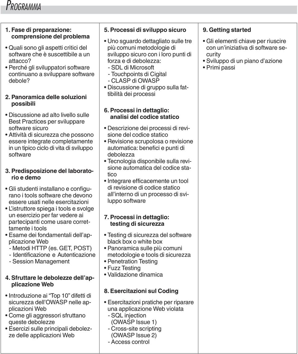 Panoramica delle soluzioni possibili Discussione ad alto livello sulle Best Practices per sviluppare software sicuro Attività di sicurezza che possono essere integrate completamente in un tipico