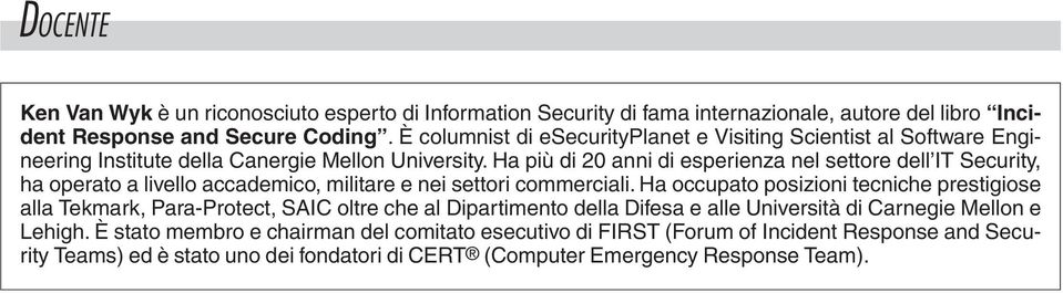 Ha più di 20 anni di esperienza nel settore dell IT Security, ha operato a livello accademico, militare e nei settori commerciali.