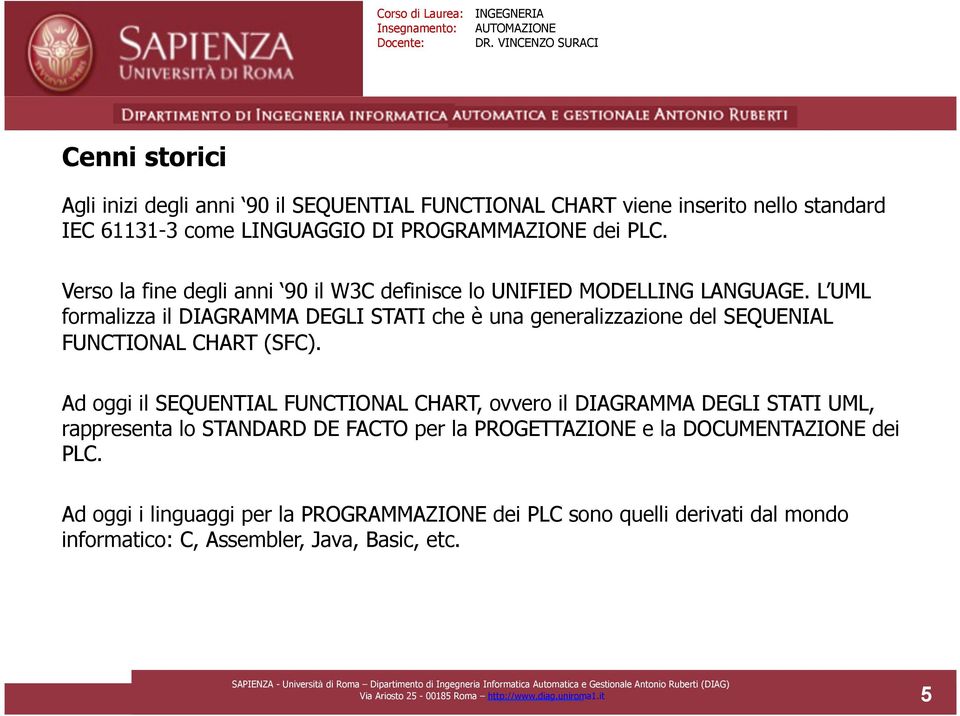 L UML formalizza il DIAGRAMMA DEGLI STATI che è una generalizzazione del SEQUENIAL FUNCTIONAL CHART (SFC).