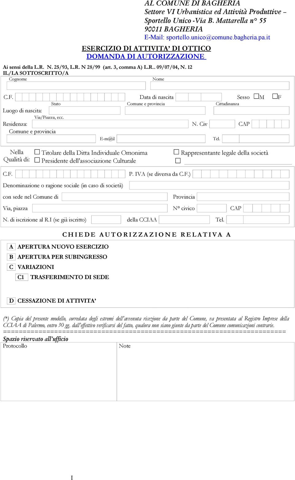 Data di nascita Sesso M F Stato Comune e provincia Cittadinanza Luogo di nascita: Via/Piazza, ecc. Residenza: N. Civ CAP Comune e provincia E-m@il Tel.