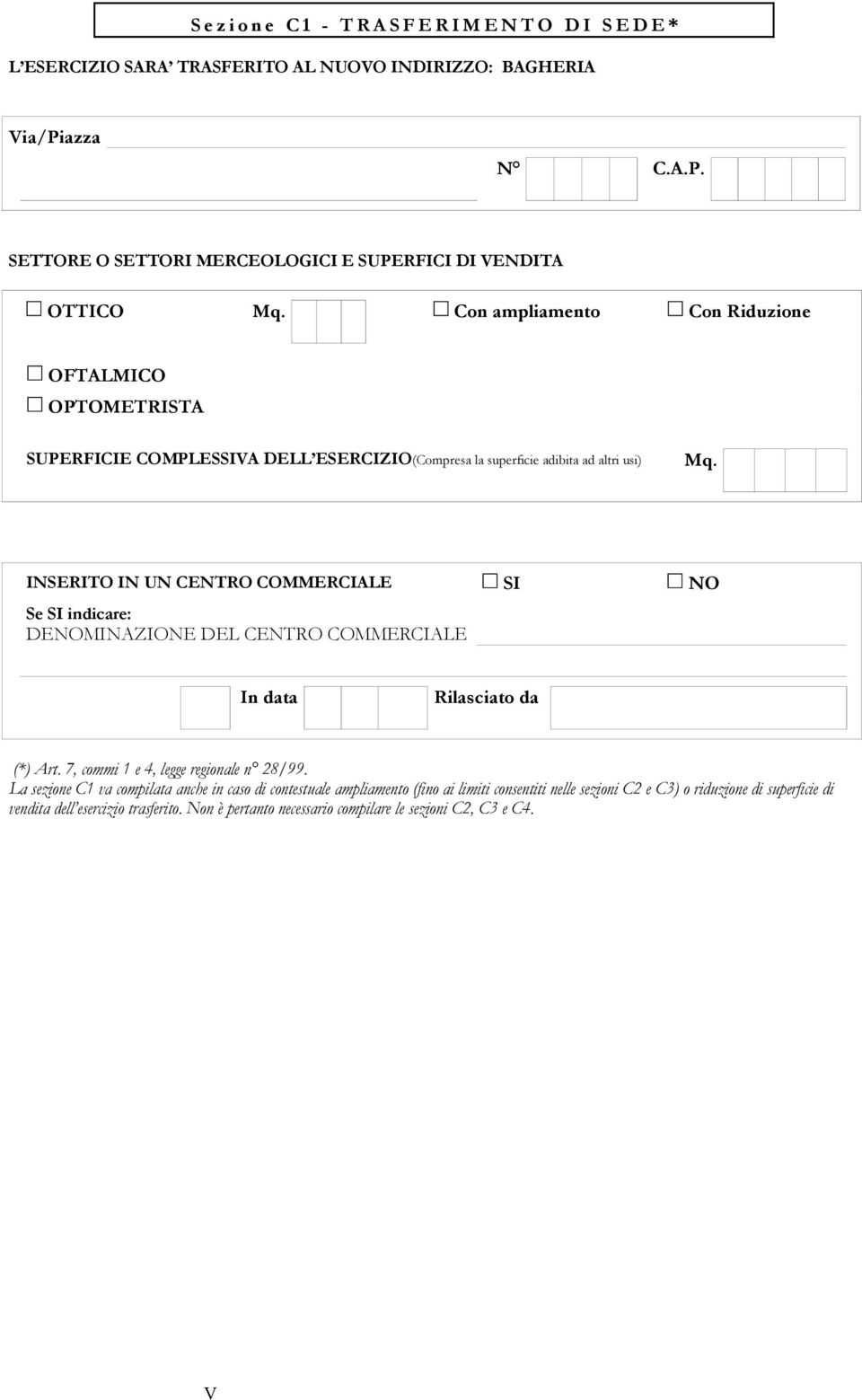 SETTORE O SETTORI MERCEOLOGICI E SUPERFICI DI VENDITA OTTICO Con ampliamento Con Riduzione OFTALMICO OPTOMETRISTA SUPERFICIE COMPLESSIVA DELL ESERCIZIO(Compresa la superficie adibita ad