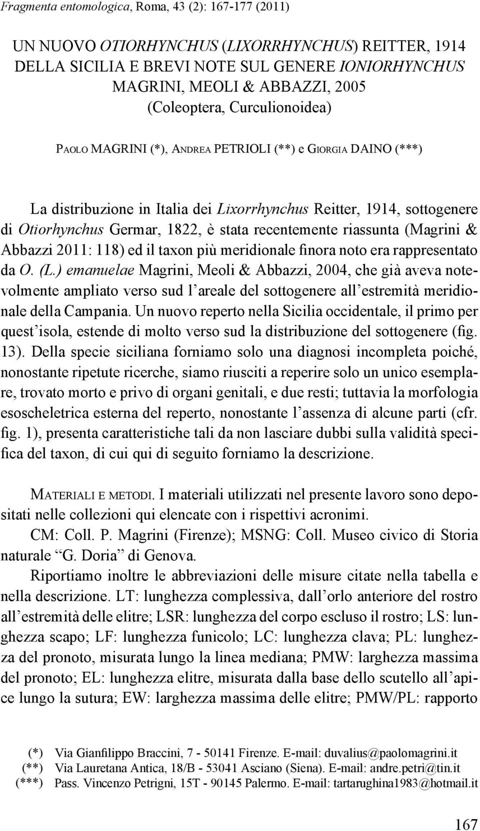 stata recentemente riassunta (Magrini & Abbazzi 2011: 118) ed il taxon più meridionale finora noto era rappresentato da O. (L.