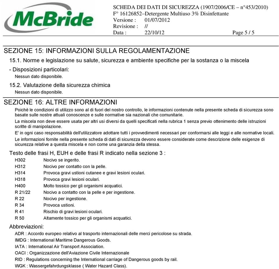 sicurezza sono basate sulle nostre attuali conoscenze e sulle normative sia nazionali che comunitarie.