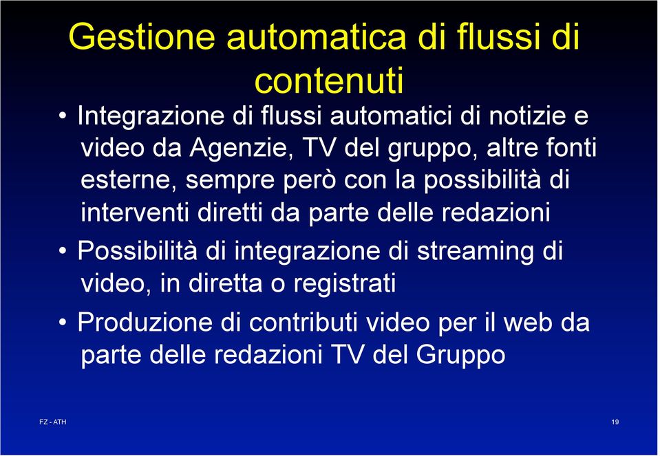 interventi diretti da parte delle redazioni Possibilità di integrazione di streaming di video,