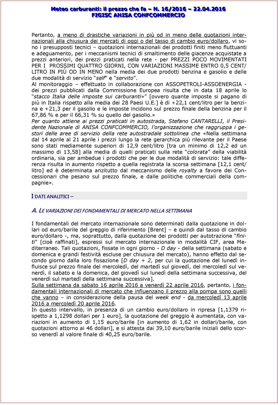 per PREZZI POCO MOVIMENTATI PER I PROSSIMI QUATTRO GIORNI, CON VARIAZIONI MASSIME ENTRO 0,5 CENT/ LITRO IN PIÙ OD IN MENO nella media dei due prodotti benzina e gasolio e delle due modalità di