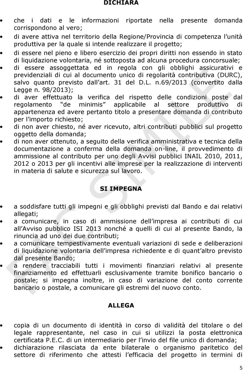 assoggettata ed in regola con gli obblighi assicurativi e previdenziali di cui al documento unico di regolarità contributiva (DURC), salvo quanto previsto dall art. 31 del D.L. n.