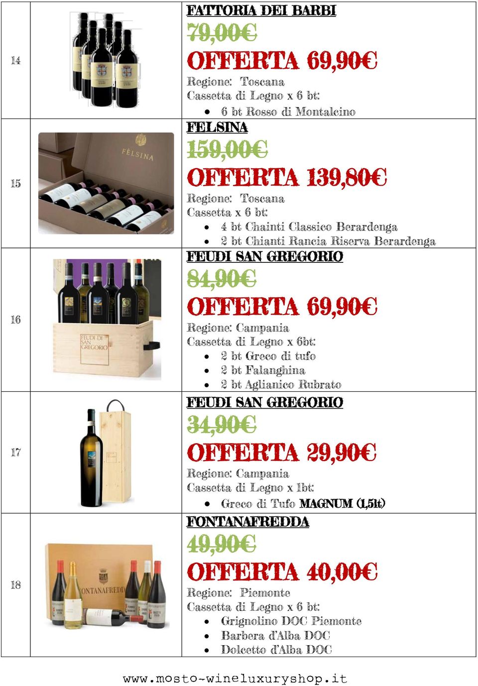 bt Greco di tufo 2 bt Falanghina 2 bt Aglianico Rubrato FEUDI SAN GREGORIO 34,90 OFFERTA 29,90 Regione: Campania Cassetta di Legno x 1bt: Greco di Tufo