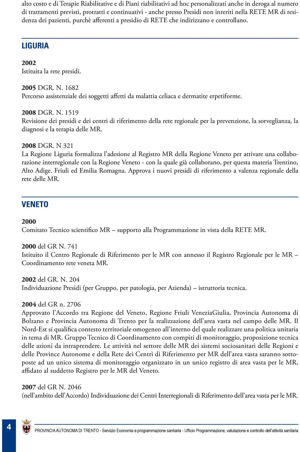 1682 Percorso assistenziale dei soggetti affetti da malattia celiaca e dermatite erpetiforme. 2008 DGR. N.