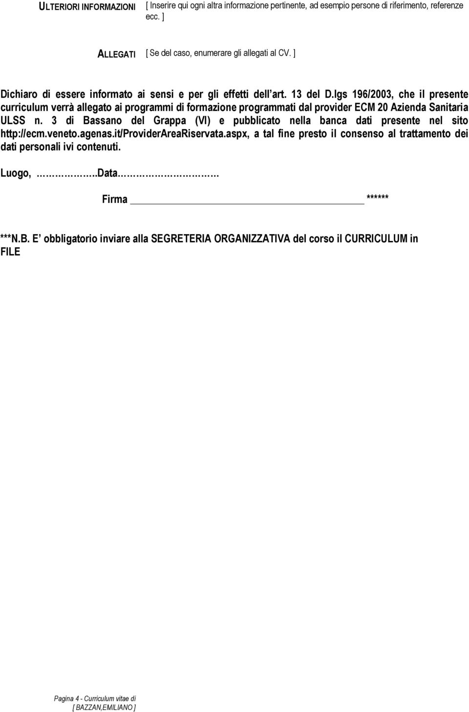 lgs 196/2003, che il presente curriculum verrà allegato ai programmi di formazione programmati dal provider ECM 20 Azienda Sanitaria ULSS n.