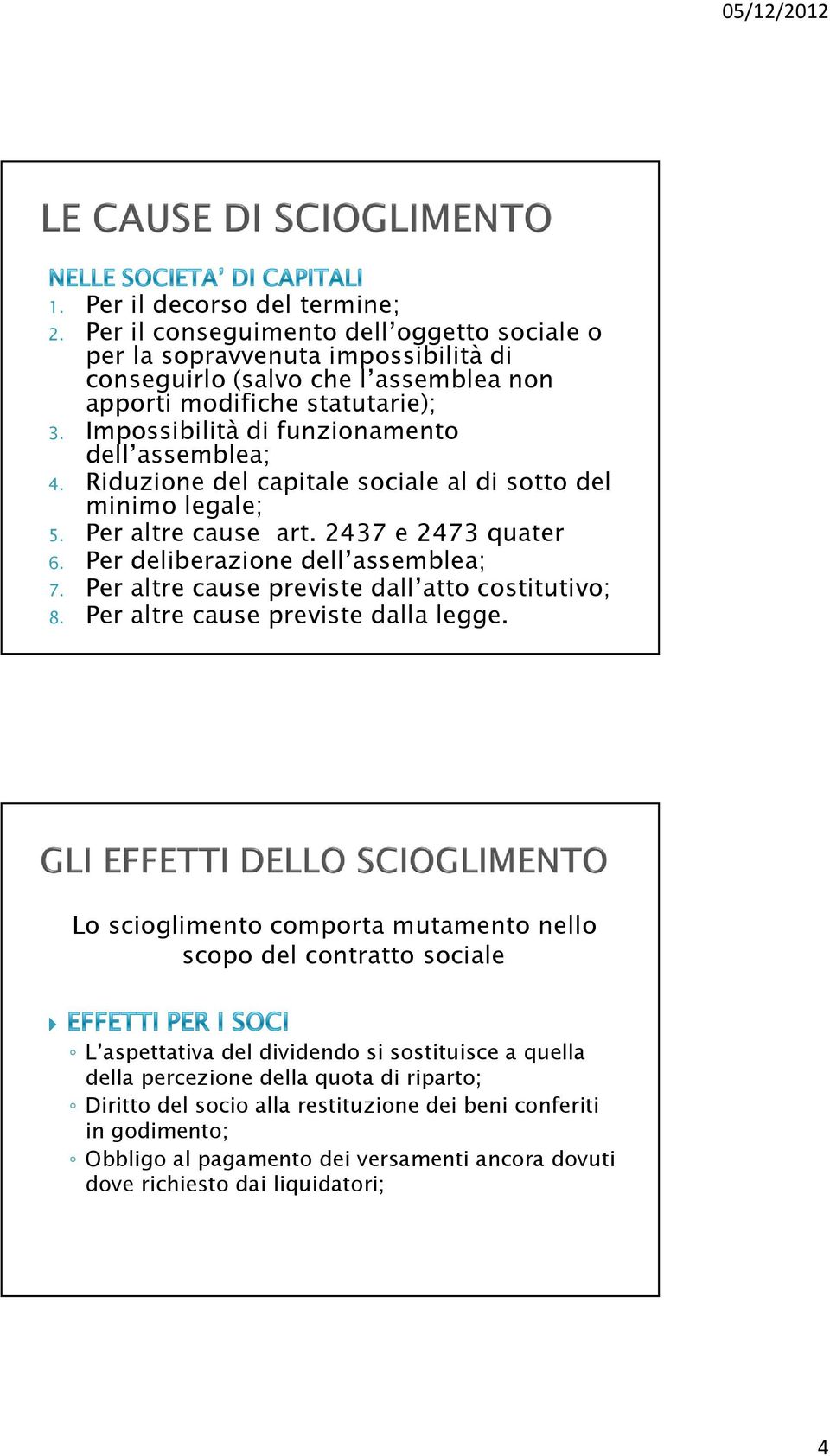 Per altre cause previste dall atto costitutivo; 8. Per altre cause previste dalla legge.