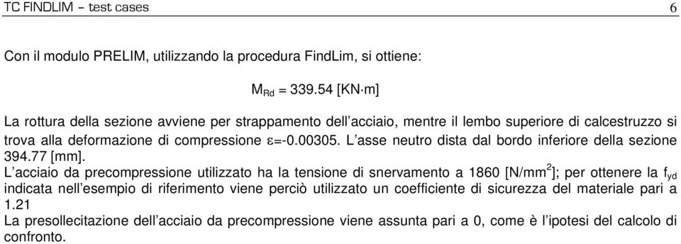 L asse neutro dista dal bordo inferiore della sezione 394.77 [mm].