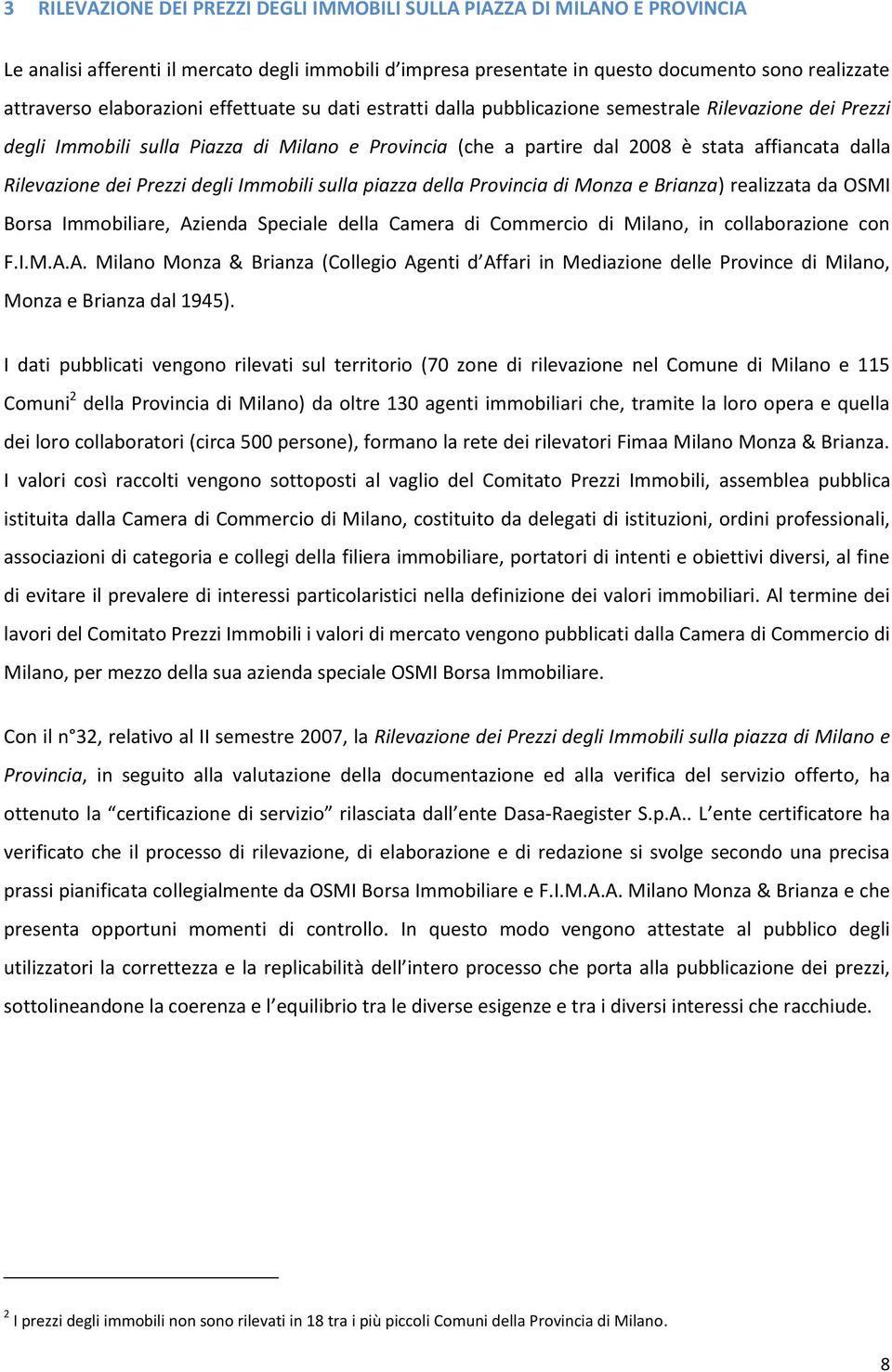 Rilevazione dei Prezzi degli Immobili sulla piazza della Provincia di Monza e Brianza) realizzata da OSMI Borsa Immobiliare, Azienda Speciale della Camera di Commercio di Milano, in collaborazione