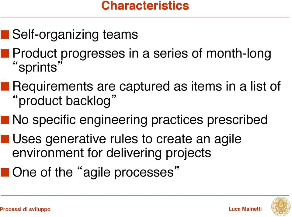 Requirements are captured as items in a list of product backlog!