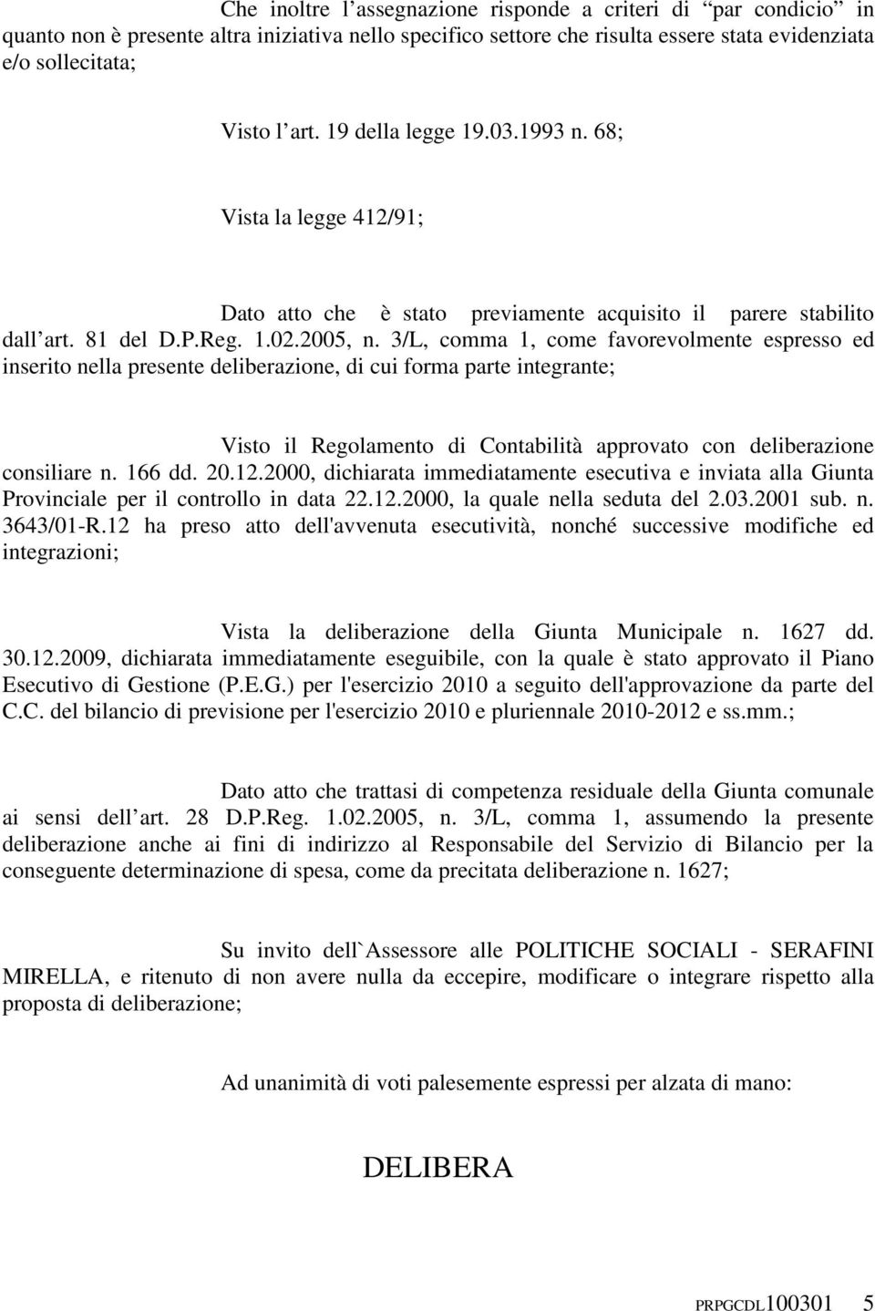 3/L, comma 1, come favorevolmente espresso ed inserito nella presente deliberazione, di cui forma parte integrante; Visto il Regolamento di Contabilità approvato con deliberazione consiliare n.