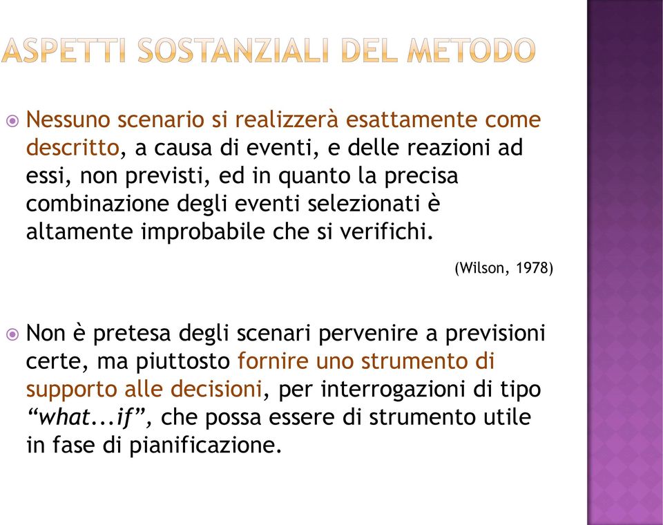 (Wilson, 1978) Non è pretesa degli scenari pervenire a previsioni certe, ma piuttosto fornire uno strumento di