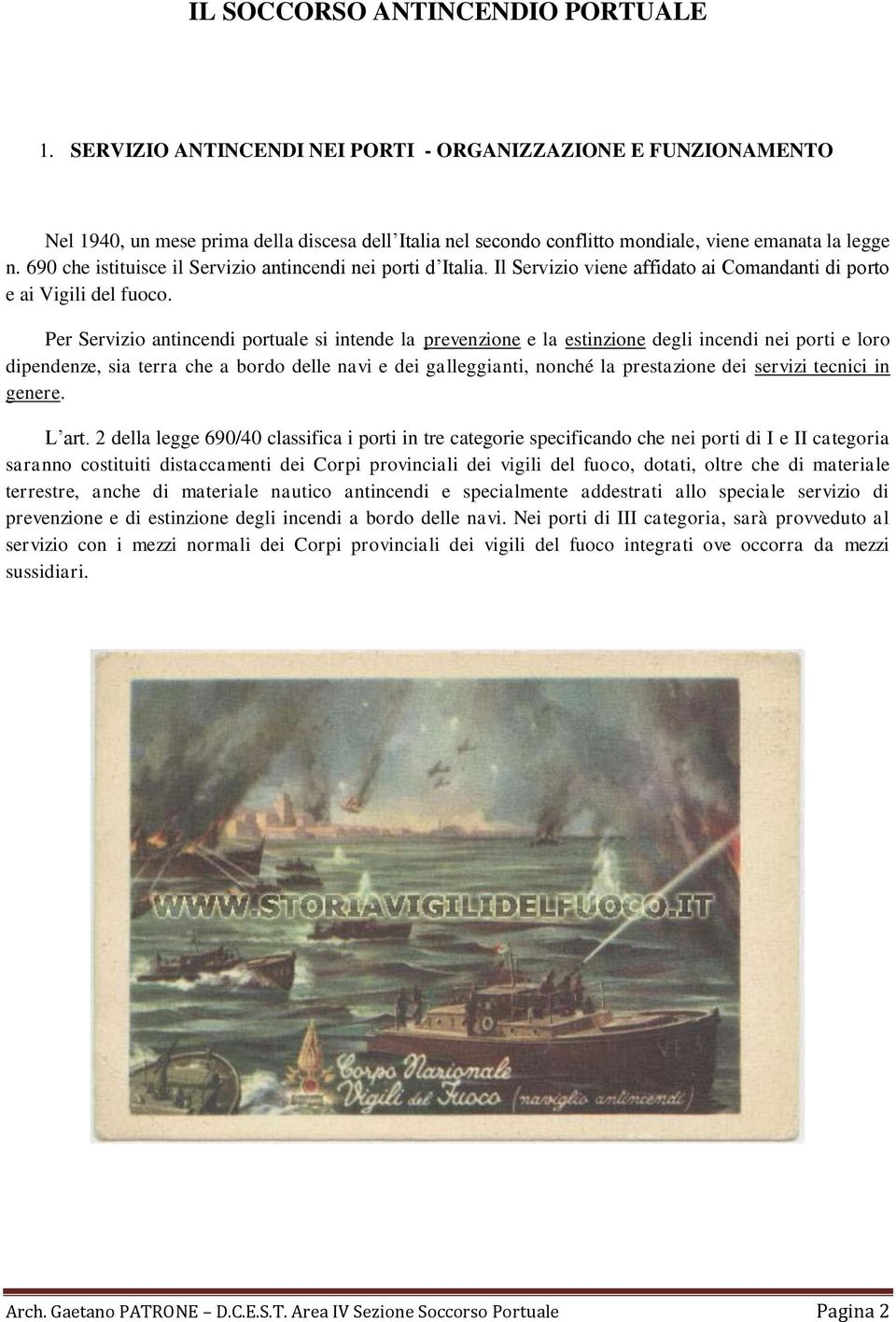 690 che istituisce il Servizio antincendi nei porti d Italia. Il Servizio viene affidato ai Comandanti di porto e ai Vigili del fuoco.