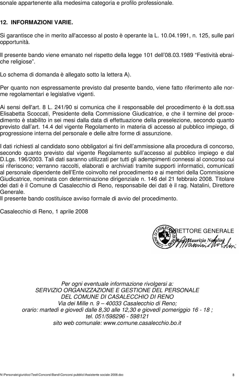 Per quanto non espressamente previsto dal presente bando, viene fatto riferimento alle norme regolamentari e legislative vigenti. Ai sensi dell'art. 8 L.