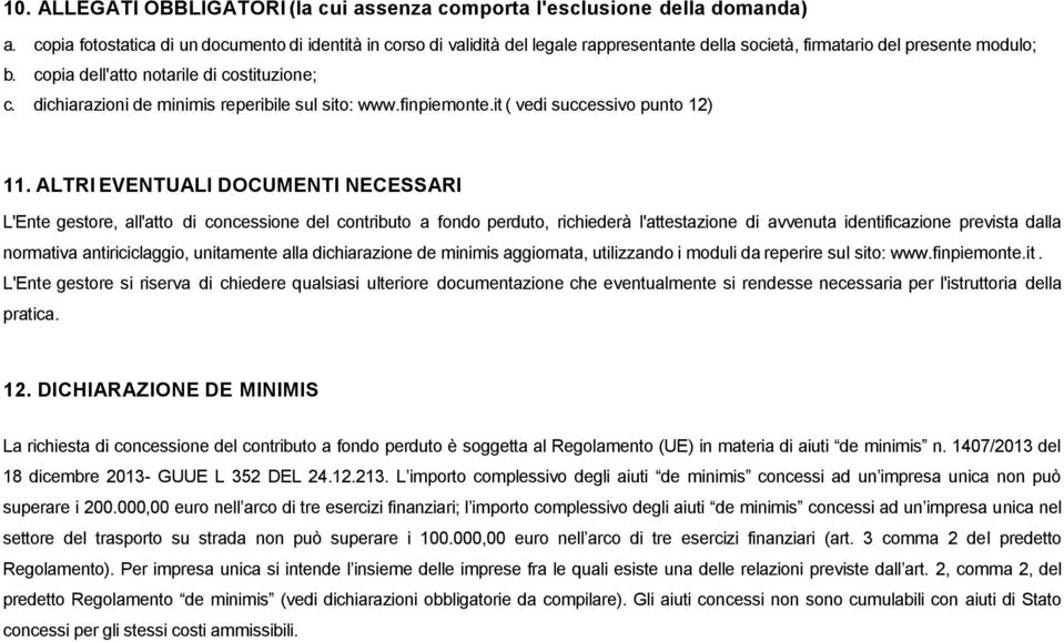 dichiarazioni de minimis reperibile sul sito: www.finpiemonte.it ( vedi successivo punto 12) 11.