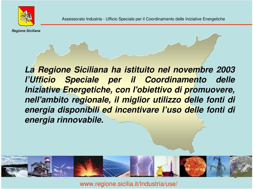 con l'obiettivo di promuovere, nell'ambito regionale, il miglior utilizzo delle fonti di energia