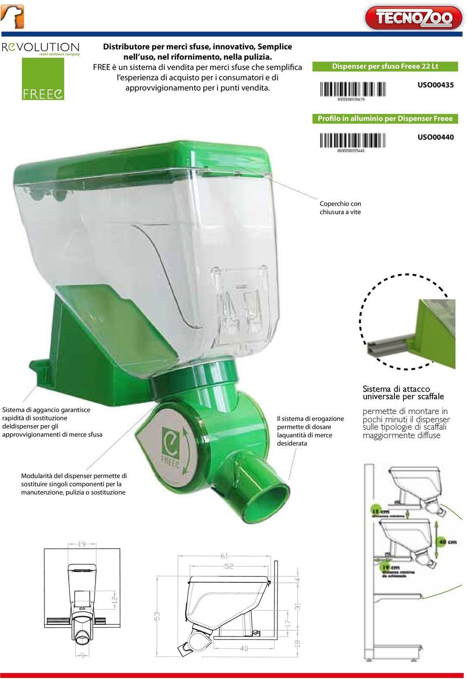 Dispenser per sfuso Freee 22 Lt USO00435 I TIVI DEL TO Profilo in alluminio per Dispenser Freee A USO00440 A Coperchio con chiusura a vite con vite B angi ßusso e lo nto della on maggiore osizione