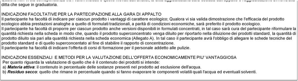 INDICAZIONI FACOLTATIVE PER LA PARTECIPAZIONE ALLA GARA DI APPALTO Il partecipante ha facoltä di indicare per ciascun prodotto i vantaggi di carattere ecologico; Qualora vi sia valida dimostrazione