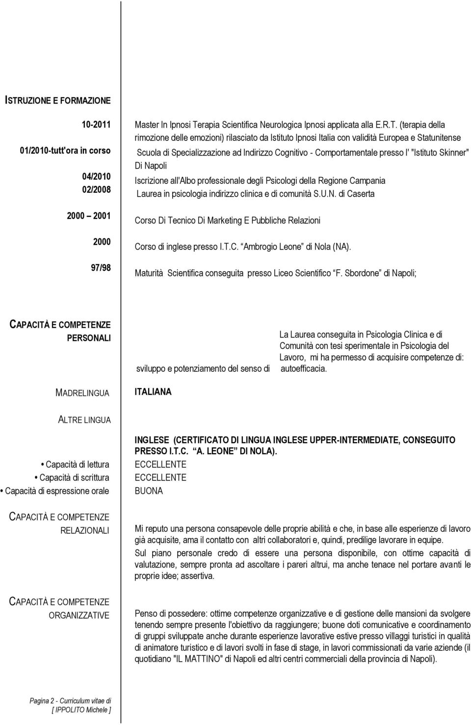 Iscrizione all'albo professionale degli Psicologi della Regione Campania Laurea in psicologia indirizzo clinica e di comunità S.U.N.