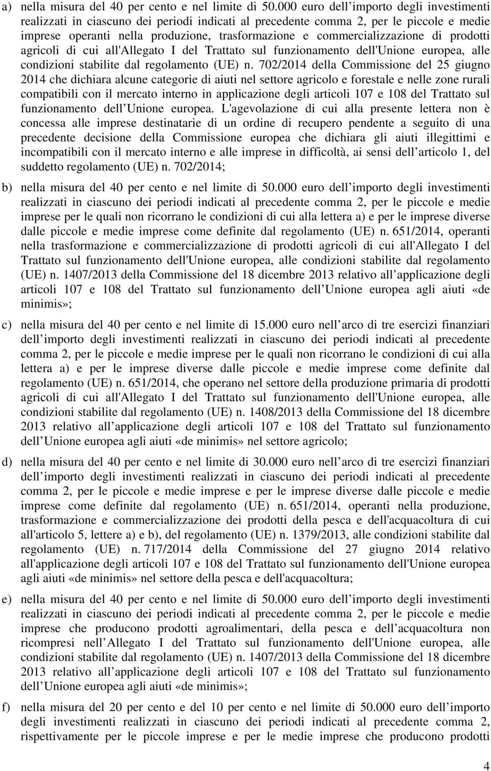 commercializzazione di prodotti agricoli di cui all'allegato I del Trattato sul funzionamento dell'unione europea, alle condizioni stabilite dal regolamento (UE) n.