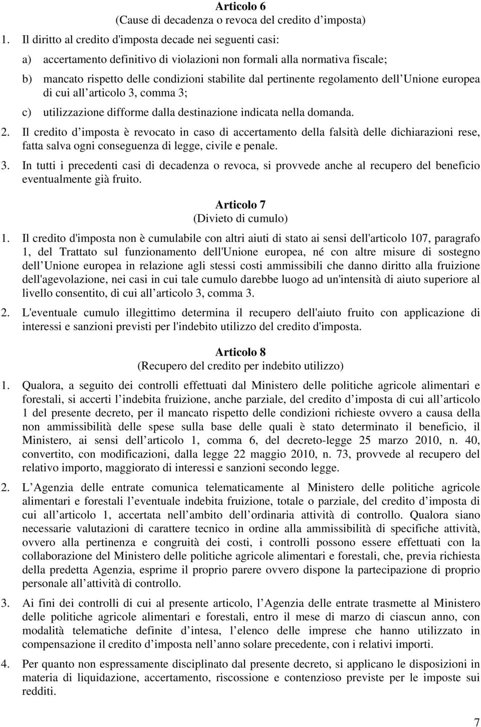 regolamento dell Unione europea di cui all articolo 3, comma 3; c) utilizzazione difforme dalla destinazione indicata nella domanda. 2.