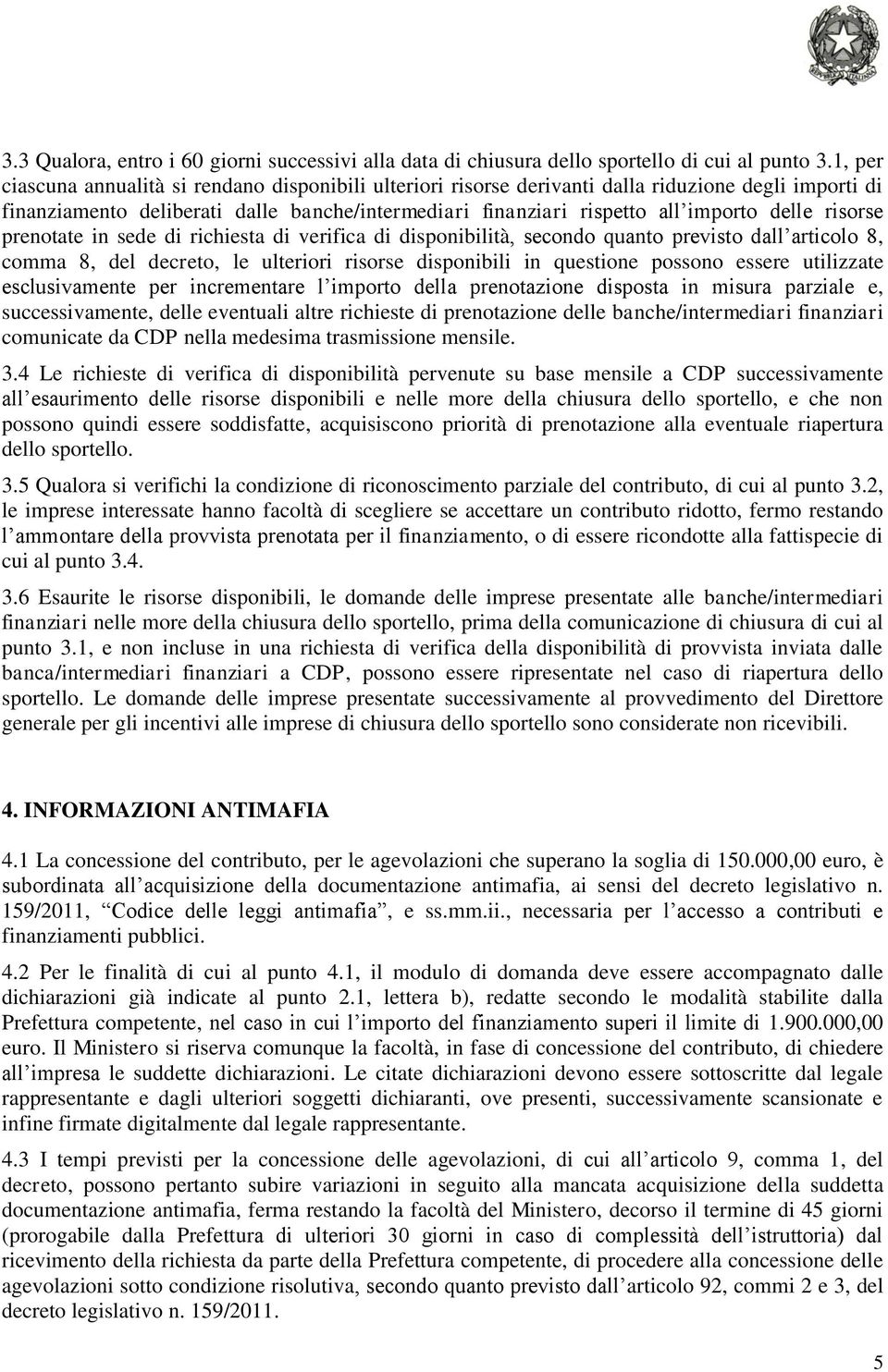 risorse prenotate in sede di richiesta di verifica di disponibilità, secondo quanto previsto dall articolo 8, comma 8, del decreto, le ulteriori risorse disponibili in questione possono essere