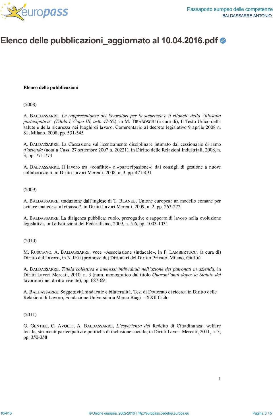 TIRABOSCHI (a cura di), Il Testo Unico della salute e della sicurezza nei luoghi di lavoro. Commentario al decreto legislativo 9 aprile 2008 n. 81, Milano, 2008, pp. 531-545 A.