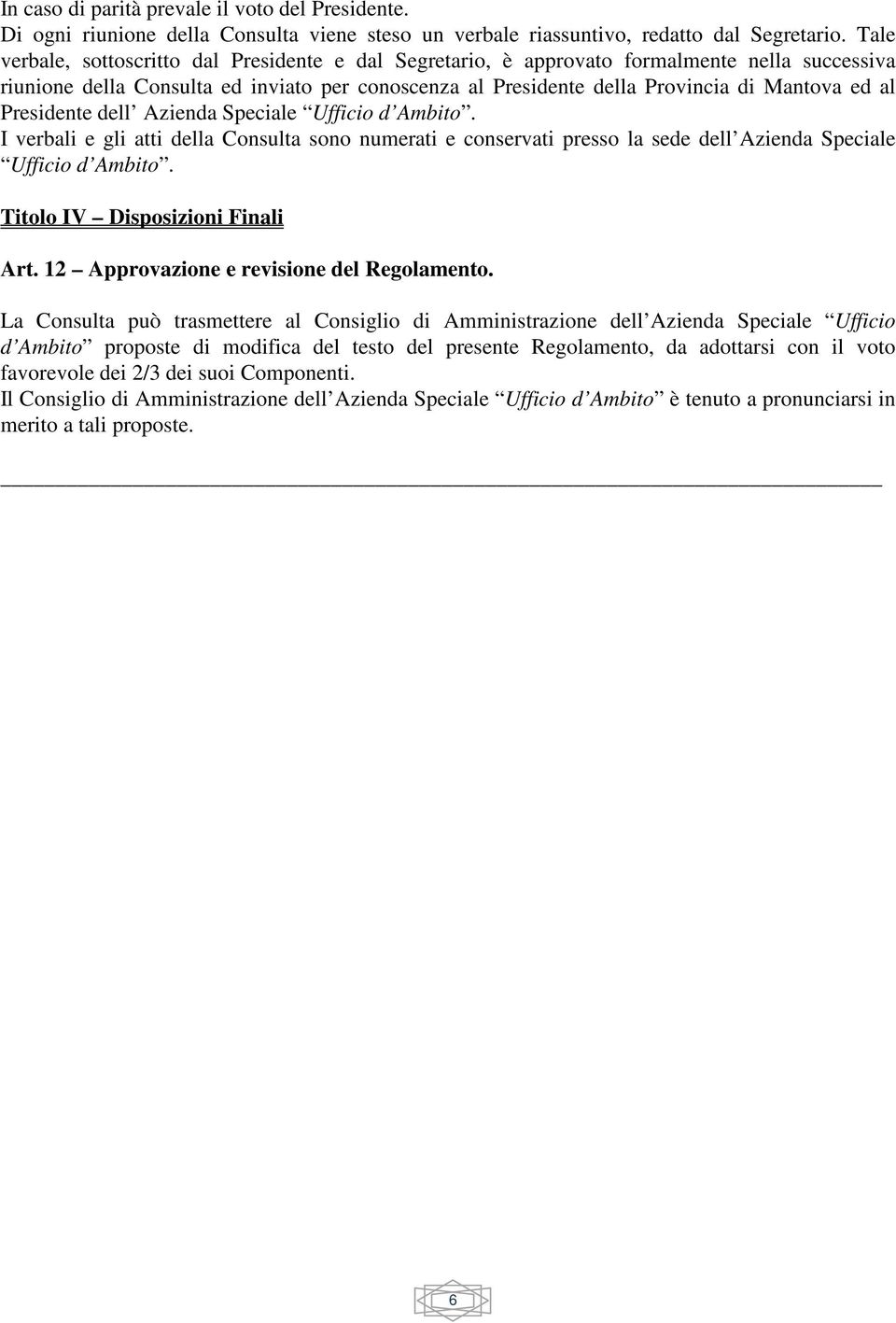 Presidente dell Azienda Speciale Ufficio d Ambito. I verbali e gli atti della Consulta sono numerati e conservati presso la sede dell Azienda Speciale Ufficio d Ambito.