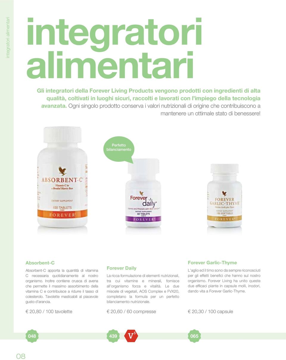 Perfetto bilanciamento Absorbent-C Absorbent-C apporta la quantità di vitamina C necessaria quotidianamente al nostro organismo.