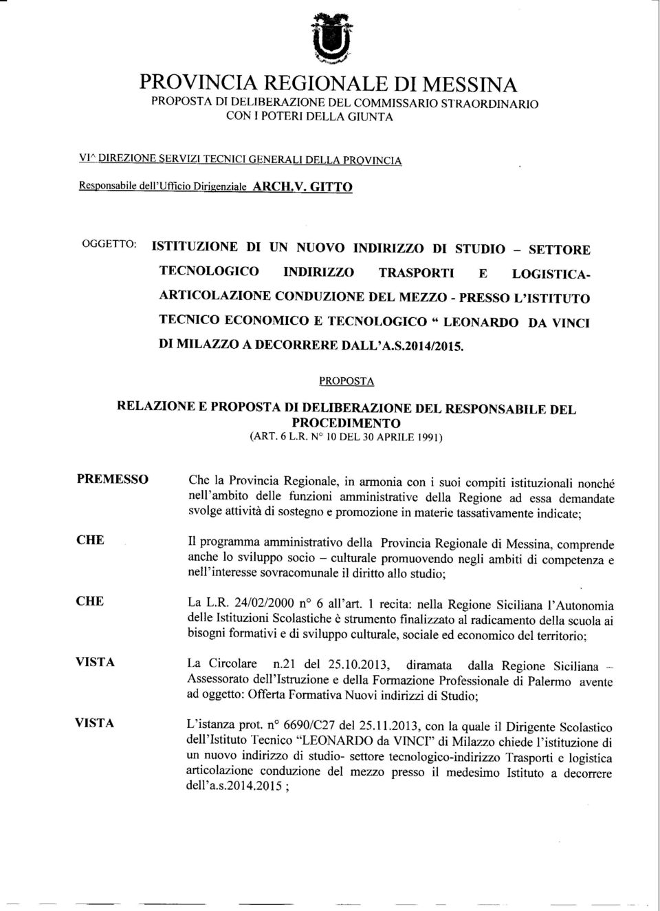 GITTO OGGETTO: ISTITUZIONE DI UN NUOVO INDIRIZZO DI STUDIO - SETTORE TECNOLOGICO INDIRIZZO TRASPORTI E LOGISTICA- ARTICOLAZIONE CONDUZIONE DEL MEZZO - PRESSO L'ISTITUTO TECNICO ECONOMICO E