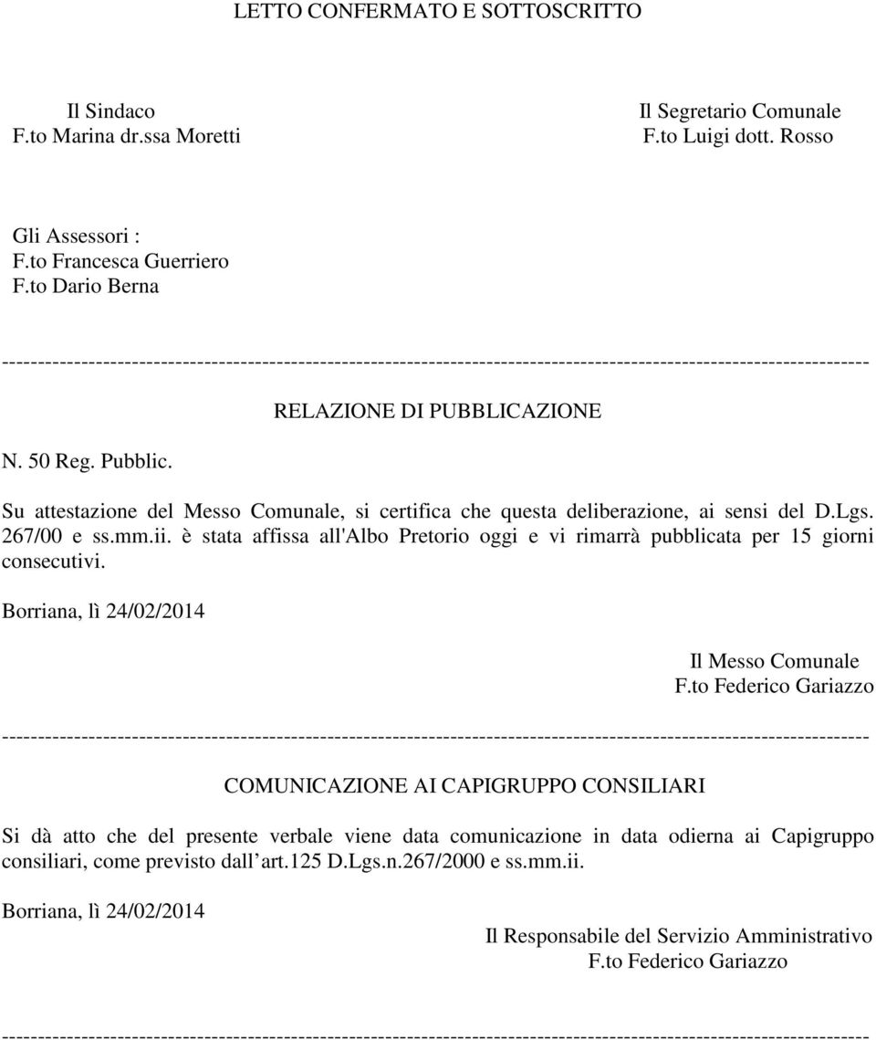 RELAZIONE DI PUBBLICAZIONE Su attestazione del Messo Comunale, si certifica che questa deliberazione, ai sensi del D.Lgs. 267/00 e ss.mm.ii.