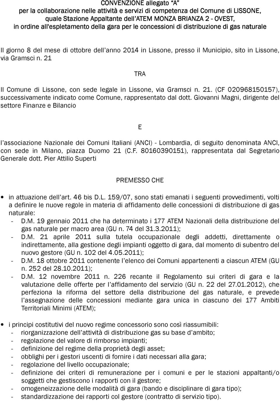 21 TRA Il Comune di Lissone, con sede legale in Lissone, via Gramsci n. 21. (CF 020968150157), successivamente indicato come Comune, rappresentato dal dott.