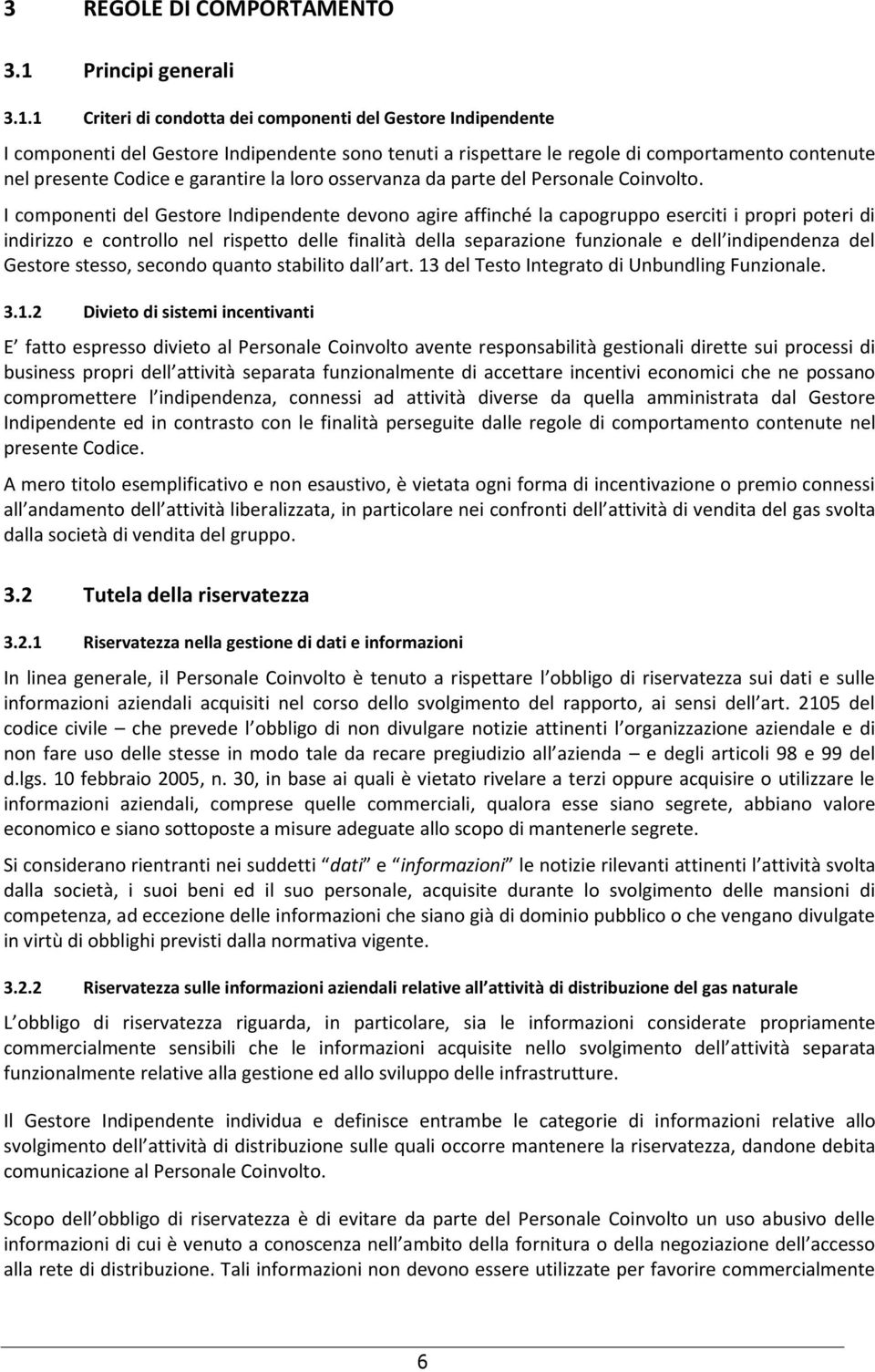 1 Criteri di condotta dei componenti del Gestore Indipendente I componenti del Gestore Indipendente sono tenuti a rispettare le regole di comportamento contenute nel presente Codice e garantire la