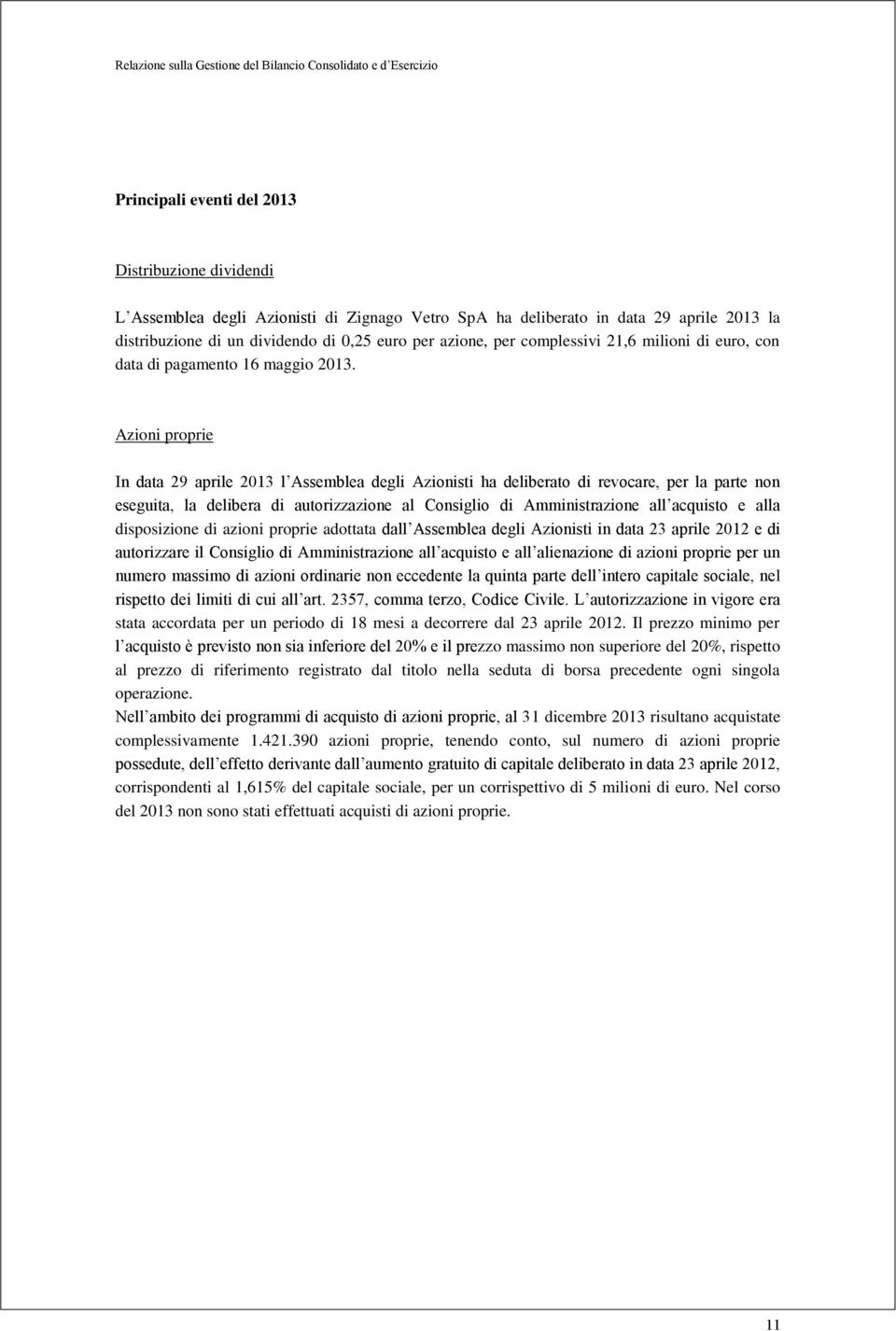 Azioni proprie In data 29 aprile 2013 l Assemblea degli Azionisti ha deliberato di revocare, per la parte non eseguita, la delibera di autorizzazione al Consiglio di Amministrazione all acquisto e