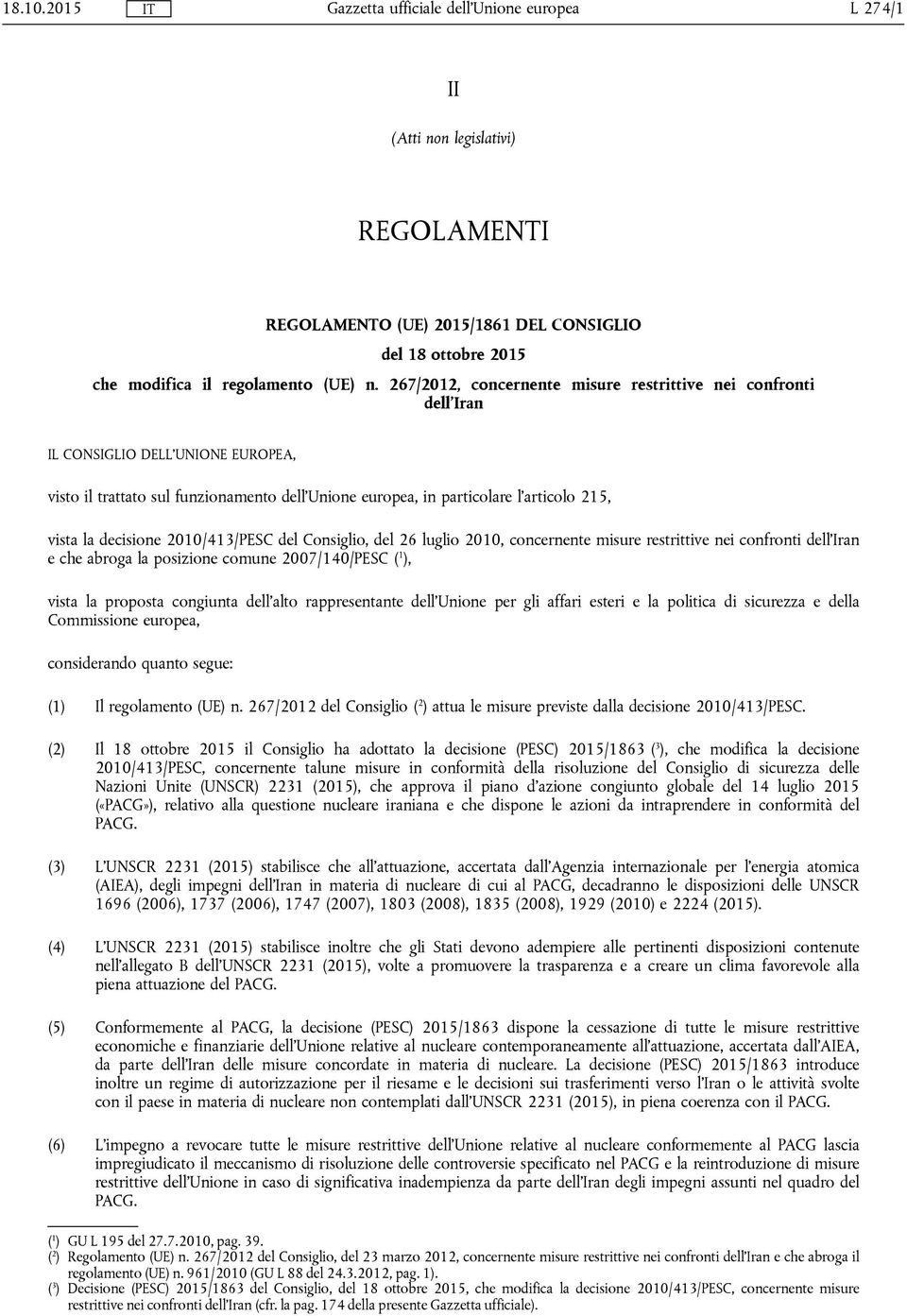 decisione 2010/413/PESC del Consiglio, del 26 luglio 2010, concernente misure restrittive nei confronti dell'iran e che abroga la posizione comune 2007/140/PESC ( 1 ), vista la proposta congiunta